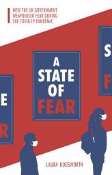 Icon image A State of Fear: How the UK government weaponised fear during the Covid-19 pandemic