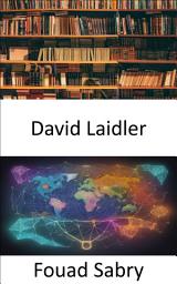 Icon image David Laidler: Unlocking Economic Insights, The Legacy of David Laidler