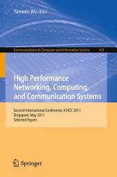 Icon image High Performance Networking, Computing, and Communication Systems: Second International Conference ICHCC 2011, Singapore, May 5-6, 2011, Selected Papers