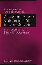 Icon image Autonomie und Vulnerabilität in der Medizin: Menschenrechte – Ethik – Empowerment