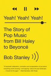 Icon image Yeah! Yeah! Yeah!: The Story of Pop Music from Bill Haley to Beyoncé