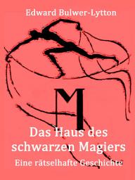 Icon image Das Haus des schwarzen Magiers: Eine rätselhafte Geschichte