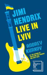 Icon image Jimi Hendrix Live in Lviv: Longlisted for the International Booker Prize 2023