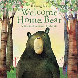 Icon image Welcome Home, Bear: A Book of Animal Habitats