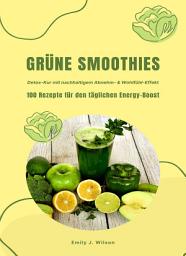 Icon image Grüne Smoothies: 100 Rezepte für den täglichen Energy-Boost: (Superfoods & Co: Detox-Kur mit nachhaltigem Abnehm- & Wohlfühl-Effekt)