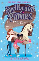 Icon image Sugar and Spice (Spellbound Ponies, Book 2)