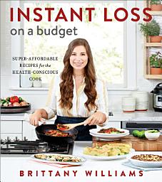 Icon image Instant Loss On a Budget: Super-Affordable Recipes for the Health-Conscious Cook