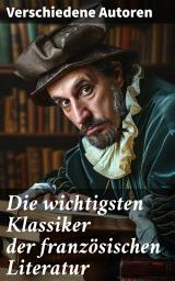 Icon image Die wichtigsten Klassiker der französischen Literatur: Die Elenden, Der Graf von Monte Christo, Die Prinzessin von Clèves, Madame Bovary, Der Misanthrop...