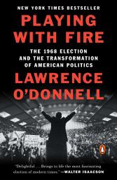 Icon image Playing with Fire: The 1968 Election and the Transformation of American Politics