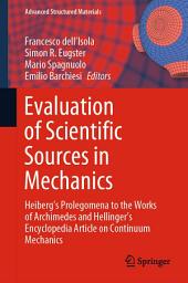 Icon image Evaluation of Scientific Sources in Mechanics: Heiberg’s Prolegomena to the Works of Archimedes and Hellinger’s Encyclopedia Article on Continuum Mechanics