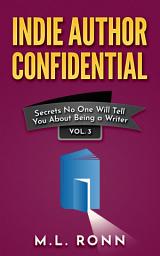 Icon image Indie Author Confidential 3: Secrets No One Will Tell You About Being a Writer