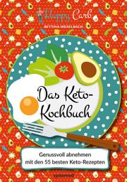 Icon image Happy Carb: Das Keto-Kochbuch: Genussvoll abnehmen mit den 55 besten Keto-Rezepten