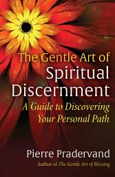 Icon image The Gentle Art of Spiritual Discernment: A Guide to Discovering Your Personal Path