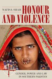 Icon image Honour and Violence: Gender, Power and Law in Southern Pakistan