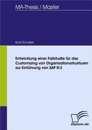 Icon image Entwicklung einer Fallstudie für das Customizing von Organisationsstrukturen zur Einführung von SAP R/3