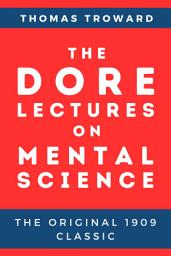 Icon image The Dore Lectures on Mental Science: The Original 1909 Classic