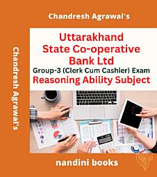 Icon image Uttarakhand State Co-operative Bank Ltd Group-3 (Clerk Cum Cashier) Exam-Reasoning Ability Subject Only eBook