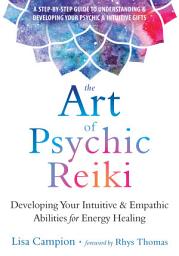 Icon image The Art of Psychic Reiki: Developing Your Intuitive and Empathic Abilities for Energy Healing