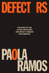 Icon image Defectors: The Rise of the Latino Far Right and What It Means for America