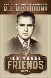 Icon image Good Morning, Friends Vol. 2: A Collection of Weekly Radio Messages by R. J. Rushdoony