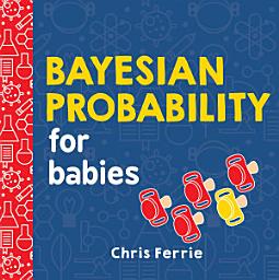 Icon image Bayesian Probability for Babies