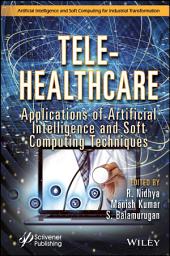 Icon image Tele-Healthcare: Applications of Artificial Intelligence and Soft Computing Techniques