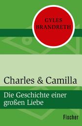 Icon image Charles & Camilla: Die Geschichte einer großen Liebe