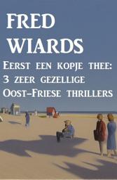 Icon image Eerst een kopje thee: 3 zeer gezellige Oost-Friese thrillers