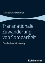 Icon image Transnationale Zuwanderung von Sorgearbeit: Eine Problematisierung