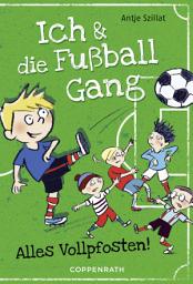 Icon image Ich & die Fußballgang (Band 1): Alles Vollpfosten!