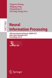 Icon image Neural Information Processing: 19th International Conference, ICONIP 2012, Doha, Qatar, November 12-15, 2012, Proceedings, Part III