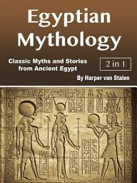 Icon image Egyptian Mythology: Classic Myths and Stories from Ancient Egypt