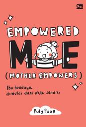 Icon image Empowered ME (Mother Empowers): Ibu Berdaya Dimulai dari Diri Sendiri