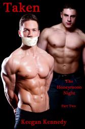 Icon image Taken - Part 2: The Honeymoon Night - Gay BDSM Erotica