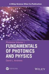 Icon image Photonics, Volume 1: Fundamentals of Photonics and Physics