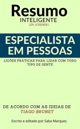 Icon image Especialista em Pessoas: RESUMO INTELIGENTE Com Tarefas: Lições Práticas para Lidar com Todo Tipo de Gente De Acordo com as Ideias de Tiago Brunet