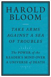 Icon image Take Arms Against a Sea of Troubles: The Power of the Reader's Mind over a Universe of Death