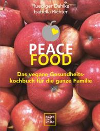 Icon image Peace Food - Das vegane Gesundheitskochbuch für die ganze Familie