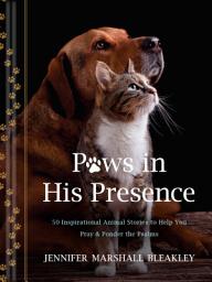 Icon image Paws in His Presence: 50 Inspirational Animal Stories to Help You Pray & Ponder the Psalms