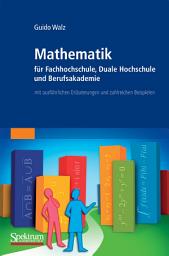 Icon image Mathematik für Fachhochschule, Duale Hochschule und Berufsakademie: mit ausführlichen Erläuterungen und zahlreichen Beispielen