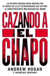 Icon image Cazando a El Chapo: La historia contada desde adentro por el