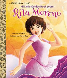 Icon image Mi Little Golden Book sobre Rita Moreno (Rita Moreno: A Little Golden Book Biography Spanish Edition)