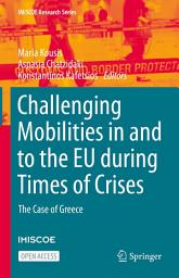 Icon image Challenging Mobilities in and to the EU during Times of Crises: The Case of Greece