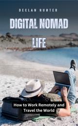 Icon image Digital Nomad Life: How to Work Remotely and Travel the World