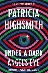 Icon image Under a Dark Angel's Eye: The Selected Stories of Patricia Highsmith