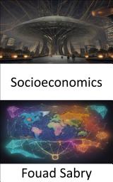 Icon image Socioeconomics: Socioeconomics Unveiled, Navigating the Complex Web of Society and Economics