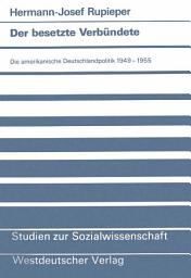 Icon image Der besetzte Verbündete: Die amerikanische Deutschlandpolitik 1949–1955