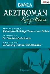 Icon image Bianca Arztroman Band 74: Dr. Santinis Geheimnis / Verlobung unterm Christbaum? / Schwester Felicitys Traum vom Glück /