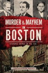 Icon image Murder & Mayhem in Boston: Historic Crimes in the Hub