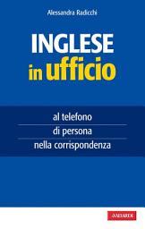 Icon image Inglese in ufficio: al telefono, di persona, nella corrispondenza